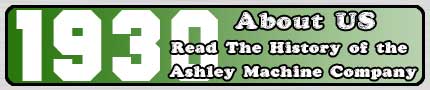 Click for the History of the Ashley Machine Company